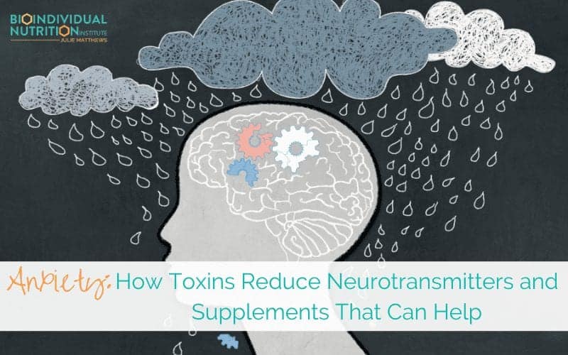 Anxiety: How Toxins Reduce Neurotransmitters and Supplements That Can Help