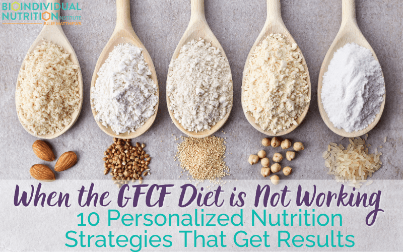 When the GFCF Diet is Not Working: 10 Personalized Nutrition Strategies That Get Results