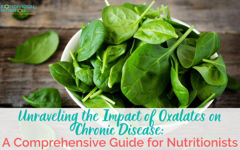 Unraveling the Impact of Oxalates on Chronic Disease: A Comprehensive Guide for Nutritionists